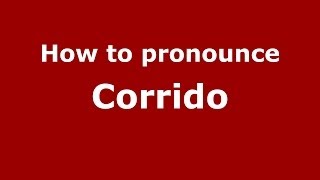 How to pronounce Corrido