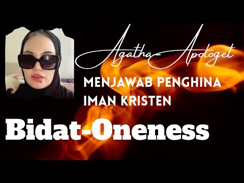 Apologet Agatha: Diskusi iman Kristen dan menghadapi para penghina Iman Kristen: Bidat Oneness