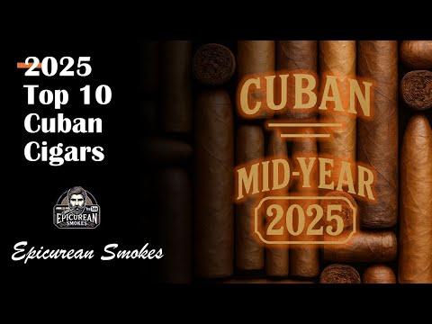 Top 10 Cuban Cigars of 2025 (So Far) | Mid-Year Rankings from Epicurean Smokes