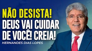 Hernandes Dias Lopes | NÃO DESISTA! DEUS VAI CUIDAR DE VOCÊ!