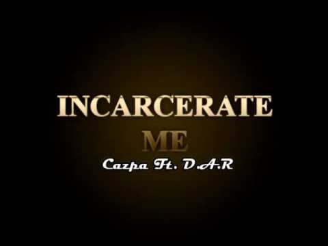 Cazpa Incarcerate Me ft. D.A.R (prod. by BigDawgBeatz)