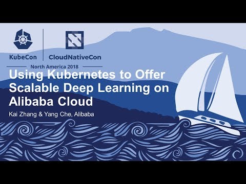 Using Kubernetes to Offer Scalable Deep Learning on Alibaba Cloud - Kai Zhang & Yang Che, Alibaba