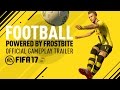 FIFA 17 | Football, Powered by Frostbite - Official Gameplay Trailer | PS4