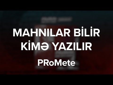 PRoMete — Mahnılar Bilir Kimə Yazılır