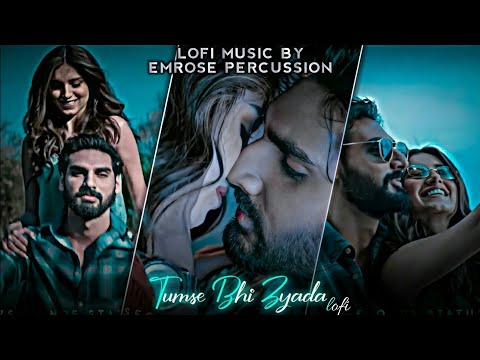 Tumse Bhi Zyada Lofi | Emrose PERCUSSION | | Bollywood Lofi Mix | Lofi Chill | Slowed And Reverb