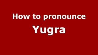 How to pronounce Yugra