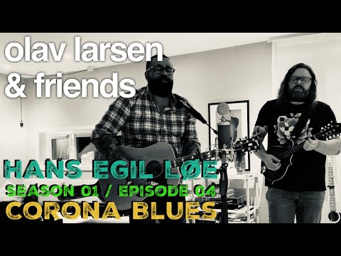 Olav & Friends S01E04 - Corona Blues // featuring HANS EGIL LØE