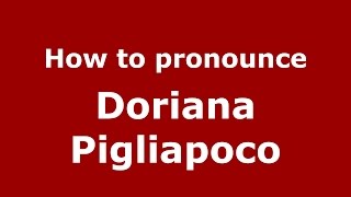 How to pronounce Doriana Pigliapoco