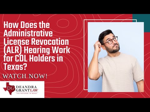 How Does the Administrative License Revocation (ALR) Hearing Work for CDL Holders in Texas?