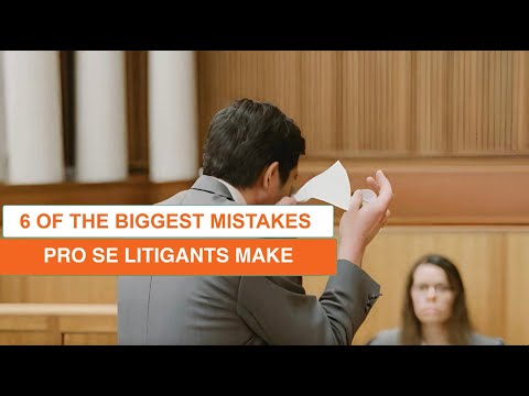 6 Of The Biggest Mistakes Pro Se Litigants Make