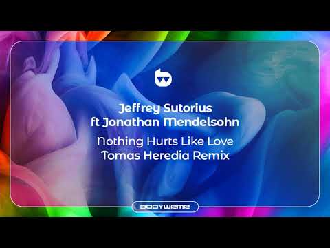 Jeffrey Sutorius ft Jonathan Mendelsohn | Nothing Hurts Like Love | Tomas Heredia Remix