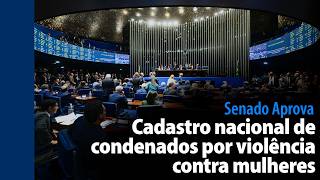 Senado Aprova: Cadastro nacional de condenados por violência contra mulheres