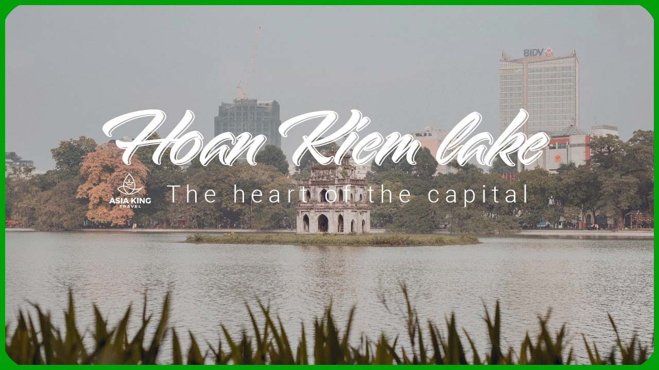 Hoan Kiem Lake – Hanoi’s Iconic Landmark