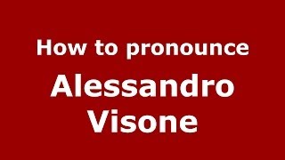 How to pronounce Alessandro Visone