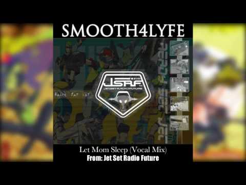 Smooth4Lyfe - Let Mom Sleep (Vocal Mix) (Jet Set Radio Future)