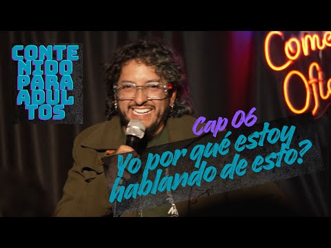 Contenido Para Adultos - Cap 06 - Yo por qué estoy hablando de esto