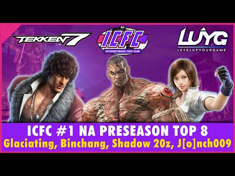 【Tekken 7 Season 4】ICFC #1 NA Preseason TOP 8 - Glaciating, Binchang, Shadow 20z, J[o]nch009