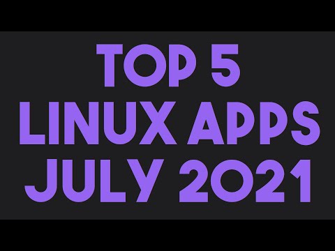 Top 5 Linux Apps for July 2021