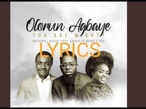 Olorun Agbaye - You Are Mighty Lyrics | Nathaniel Bassey Feat Chandler Moore & Oba