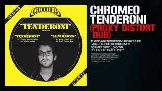 Chromeo - Tenderoni (Proxy Distort Dub)