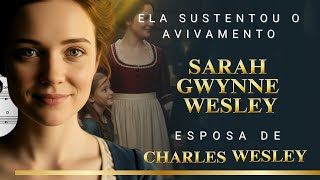 Sarah Wesley: A Mulher que Transformou o Lar em um Altar Vivo | A Esposa de Charles Wesley
