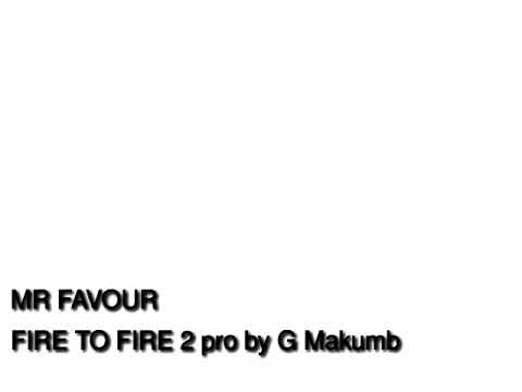 Mr Favour Zodzo -- FIRE_TO_FIRE_.mp3