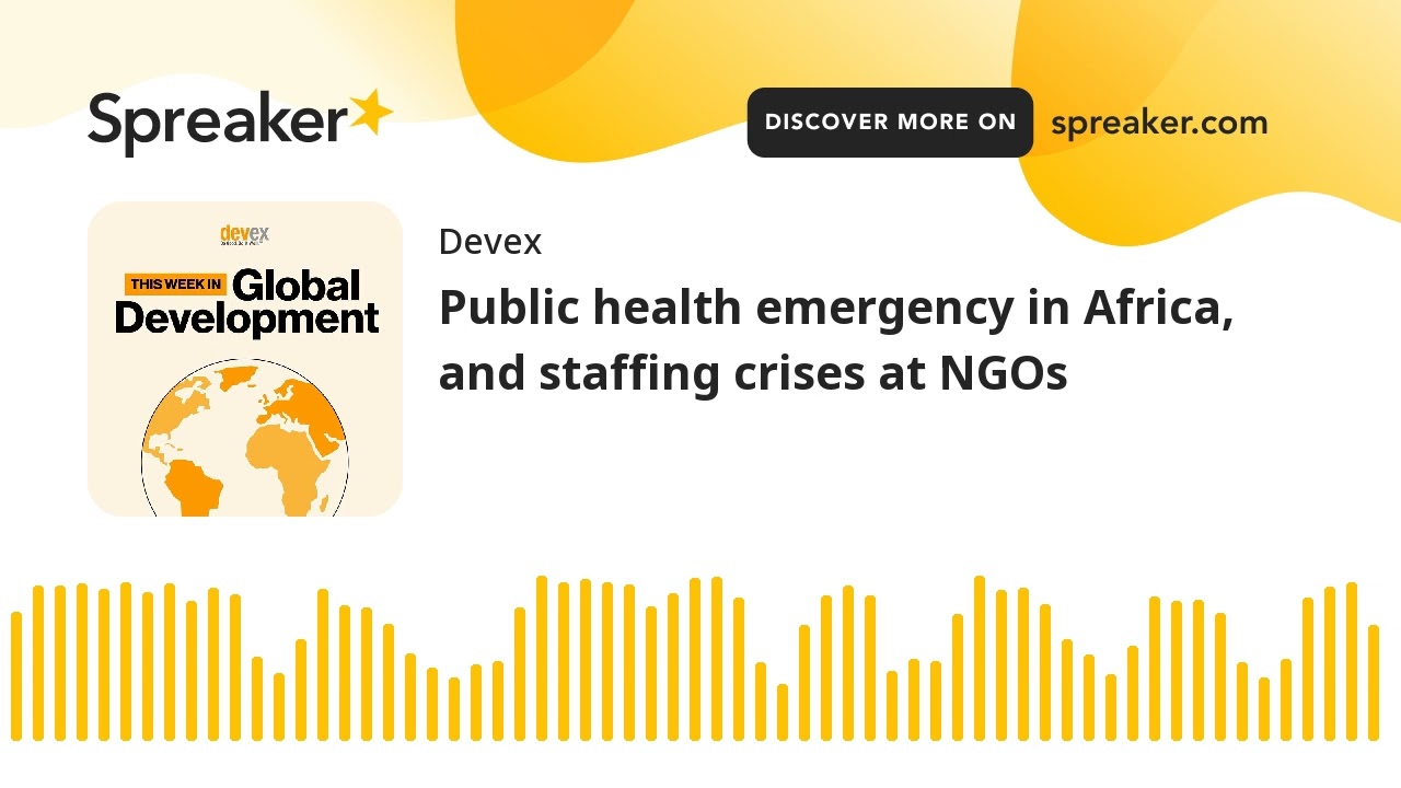 #60: Public health emergency in Africa, and staffing crises at NGOs