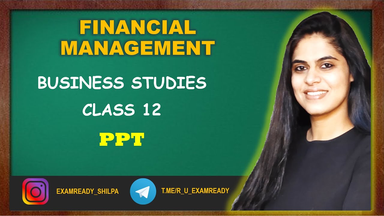 FINANCIAL MANAGEMENT |  BUSINESS STUDIES | CLASS 12 |  PPT NOTES