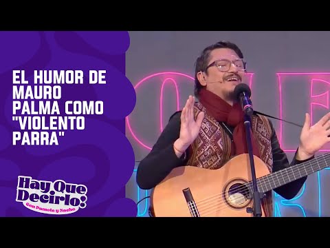 Todo el humor de Mauro Palma como "Violento Parra" | Hay que Decirlo Prime