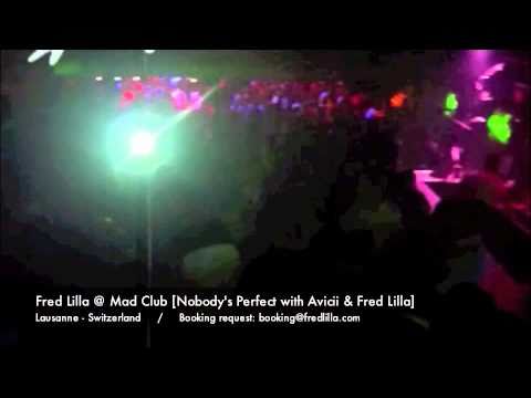 Fred Lilla @ Mad Club [Nobody's Perfect with Avicii & Fred Lilla]