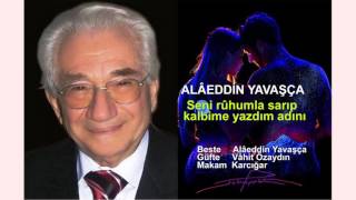 ALÂEDDİN YAVAŞÇA  Seni rûhumla sarıp kalbime yazdım adını