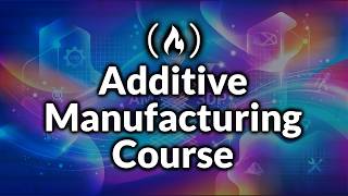 3D Printing & Additive Manufacturing – Full Course