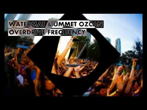 Overdrive Frequency - Watermat & Ummet Ozcan (Dz Mashup)