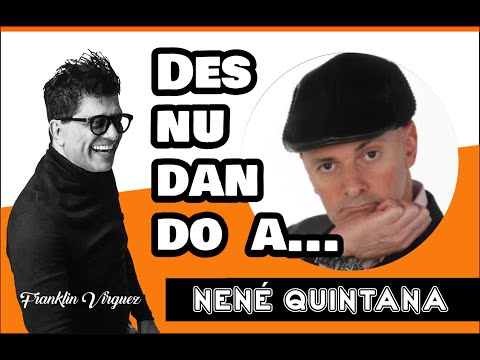 DESNUDANDO A | NENE QUINTANA | Con Franklin Virguez