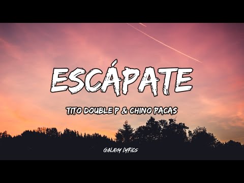 Tito Double P & Chino Pacas - Escápate | Letra / Lyrics