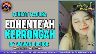 Download lagu DJ MADURA VIRAL - EDENTE'AH KERRONGAH {WAWAN BLEHOR 09} ZINYO FUNKYTONE mp3