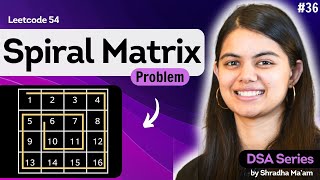 Spiral Matrix | 2D Arrays - Part 3 | Leetcode 54 | DSA Series by Shradha Ma'am