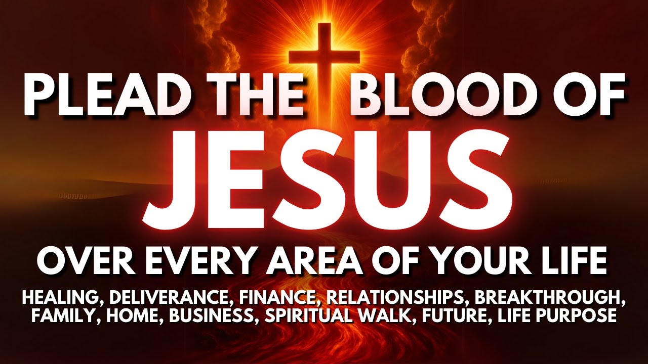 Plead the Blood of Jesus Over Every Area of Your Life | Powerful Prayer & Declaration
