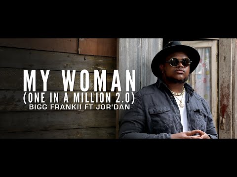 Bigg Frankii Ft Jor'Dan - My Woman (One In A Million 2.0)