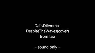 Despite The Waves - Dalis Dilemma(cover)