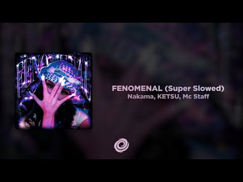 Nakama, KETSU, Mc Staff - FENOMENAL (Super Slowed)