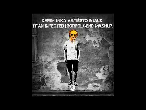 Karim Mika Vs.Tiësto & Jauz -Titan Infected (Norfolgend Mashup)