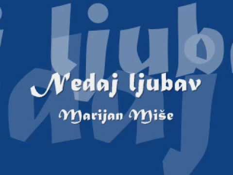 Marijan Miše - Nedaj ljubav