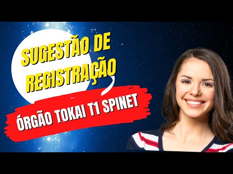SUGESTÃO DE REGISTRAÇÃO PARA O ÓRGÃO TOKAI T1 - SPINET