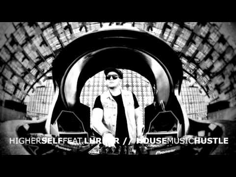 Higher Self Feat. Lurker // House Music Hustle