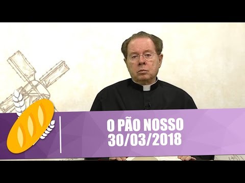 O Pão Nosso - 30/03/2018