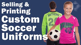 Selling and Printing Custom Soccer Uniforms