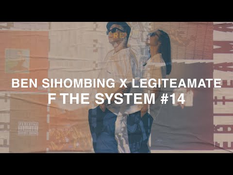 Ben Sihombing x Legiteamate -  F The System #14