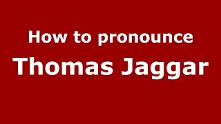 How to pronounce Thomas Jaggar