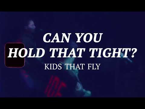 Kids That Fly - Can You Hold That Tight? (Official Lyric Video)
